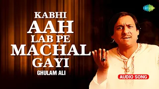 kabhi aah lab pe machal gayi ghulam ali ghazals sad ghazals ghazal collection