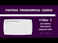 Fortran Programming Course - Variables Constants Expressions Operators and Reading Data