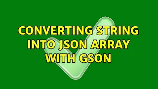converting string into json array with GSON 2 Solutions
