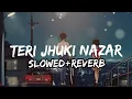 Download Lagu Shafqat Amanat Ali - Teri Jhuki Nazar (Slowed+Reverb) | Murder 3 | Randeep Hooda .