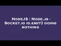 NodeJS Node js - Socket io io emit doing nothing