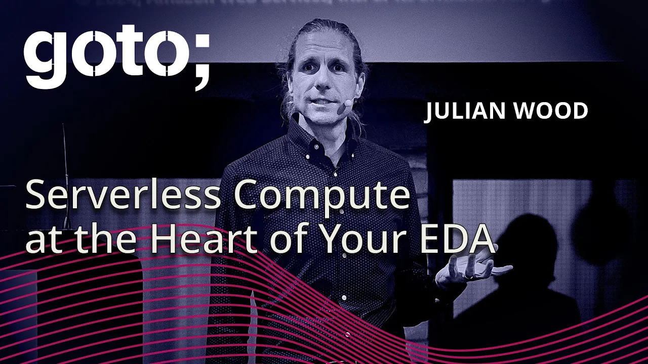 Serverless Compute at the Heart of Your EDA • Julian Wood • GOTO 2024