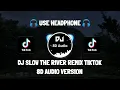 Download Lagu DJ SLOW THE RIVER REMIX TIKTOK (Firman Production) 8D Audio Version