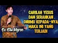 Lagu EV. ELIA MYRON: CARILAH YESUS DAN SERAHKAN DIRIMU KEPADA-NYA MAKA INI YANG TERJADI 