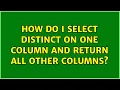 How do I select distinct on one column and return all other columns 2 Solutions