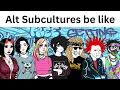 Subcultures be like