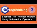 How to Subtract Two Number Without Using Subtraction Operator
