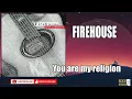FIREHOUSE  - YOU ARE MY RELIGION   (HQ)