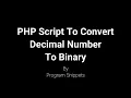 PHP Script to convert Decimal Number To Binary