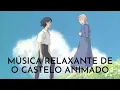 Música Relaxante de O Castelo Animado ~ Música Tema de Howl e Sophie - Studio Ghibli