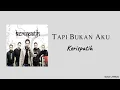 Tapi Bukan Aku - Kerispatih | Lirik Lagu