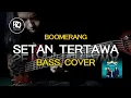 Download Lagu Boomerang Setan Tertawa Bass Cover