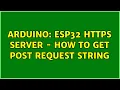 Arduino ESP32 HTTPS server - how to get POST request string 2 Solutions