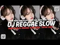 Lagu KUMPULAN DJ REGGAE SANTAI FULL BASS 🔥 DJ CAMPURAN REGGAE SLOW TERBARU VIRAL TIK TOK🎵