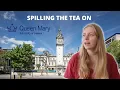 Spilling the tea on Queen Mary University of London - location social life reputation much more