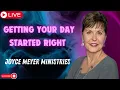 Getting Your Day Started Right Joyce Meyer