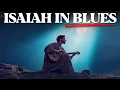 The Book of Isaiah sung in Blues will shock you!