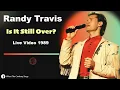 Is It Still Over Randy Travis Live 1989 The Song That Broke Records