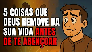 5 COISAS que DEUS remove da sua vida antes de te ABENÇOAR