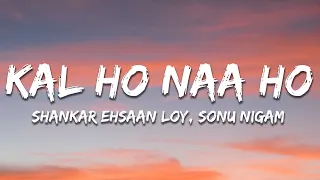 kal ho naa ho lyrics sonu nigam shankar ehsaan loy javed akhtar