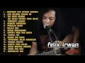 Lagu FELIX IRWAN || cover full album terbaik andai kau datang kembali