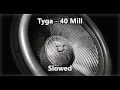 Lagu Tyga - 40 Mill (Slowed) HD