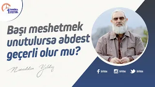 Başı meshetmek unutulursa abdest geçerli olur mu?