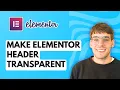How to Make Elementor Header Transparent 2026 Full Guide