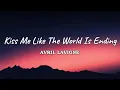 Download Lagu Avril Lavigne - Kiss Me Like The World Is Ending (Lyrics)