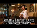 Semua Bisa Bilang – The Mercy’s | Bossanova Version (Cover)