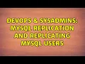 DevOps SysAdmins MySQL replication and replicating MySQL users