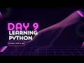 Day 9 of How to learn python