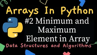 Arrays in Python - Minimum and Maximum Element in array Data Structure and Algorithms in Python