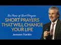 Short Prayers That Will Change Your Life The Power of Short Prayers Jentezen Franklin