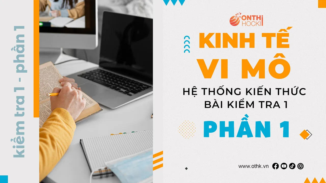 KINH TẾ VI MÔ - Hệ thống kiến thức bài kiểm tra 1  (Phần 1) || TT OTHK