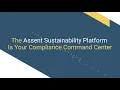 The Assent Sustainability Platform Your Compliance Command Center
