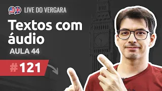 Live do Vergara #121 - Textos com áudio - Aula 44