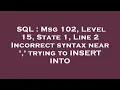SQL Msg 102 Level 15 State 1 Line 2 Incorrect syntax near trying to INSERT INTO