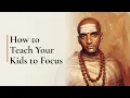 How to Teach Your Kids to Focus