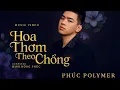 Download Lagu HOA THƠM THEO CHỒNG | PHÚC POLYMER | Nhạc Trẻ Hay Nhất Tik Tok 2025..