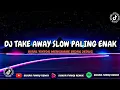 Download Lagu DJ OLD TAKE AWAY SLOW TIKTOK 2022