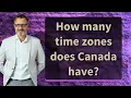 How many time zones does Canada have