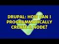 Drupal How can I programmatically create a node 7 Solutions
