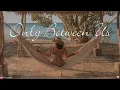 ONLY BETWEEN US || Cinematic Music Videos