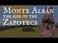 Monte Alban and the rise of the Zapotecs