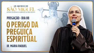 O perigo da preguiça espiritual - 8º dia Quaresma de São Miguel | Pregação - Ir. Maria Raquel