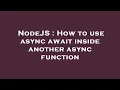NodeJS How to use async await inside another async function
