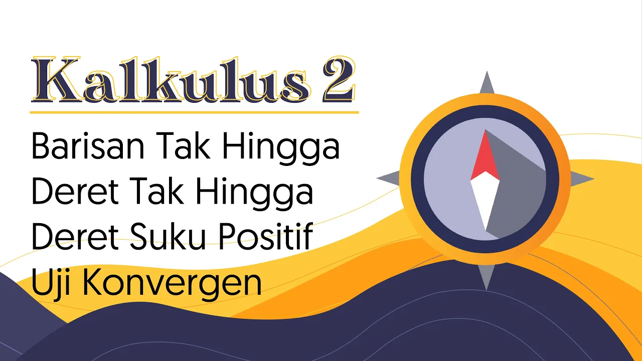 Kalkulus 2 Pt. 1 (Barisan Tak Hingga, Deret Tak hingga, Deret Suku Positif, dan Uji Kekonvergenan)