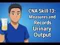 Credentia CNA Skill 13 Measures and Records Urinary Output updated