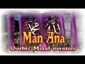 Man Ana (Gothic Metal Version)